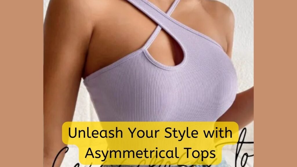 Unleash Your Style with Asymmetrical Tops: The Hottest Trend for Fashionable Girls