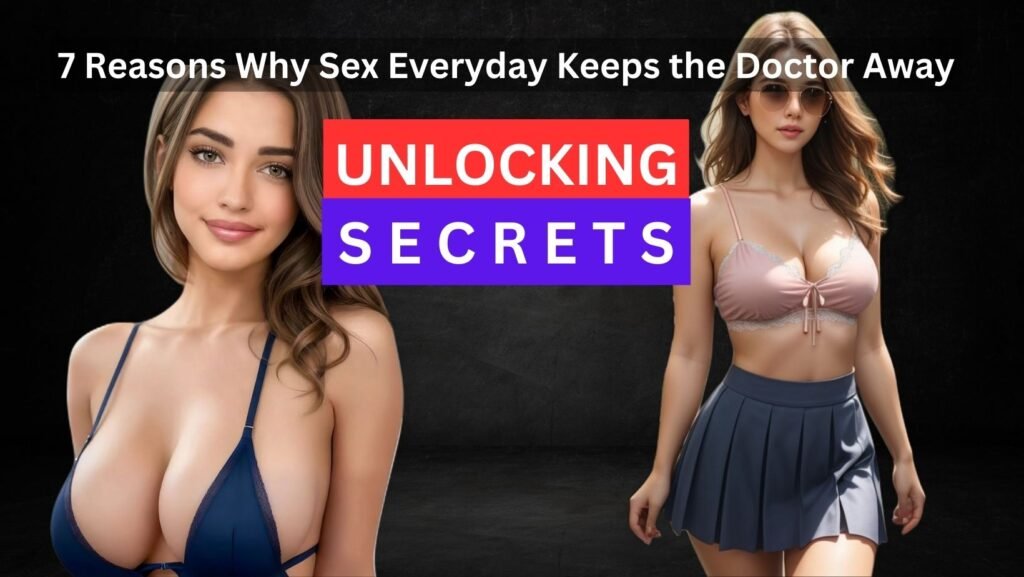 7 Reasons Why Sex Everyday Keeps the Doctor Away